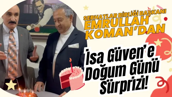 İsa Güven'e Sürpriz Doğum Günü Kutlaması