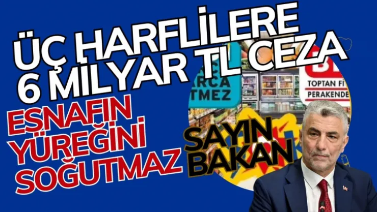 3 harfli Marketlere 6 Milyar TL Ceza