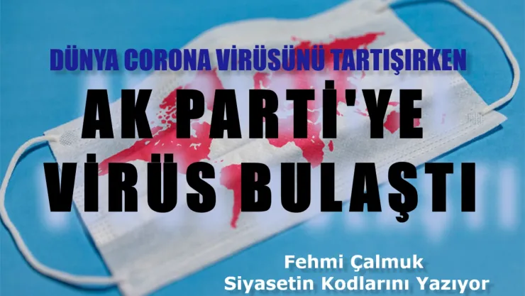 Ak Parti'ye Virüs Bulaştı Azizim !