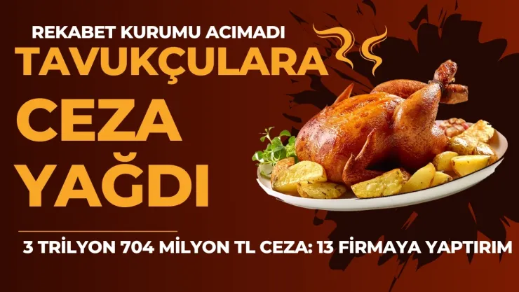 Beyaz Etçilere 3 Trilyon 704 Milyon TL Ceza: 13 Firmaya Yaptırım