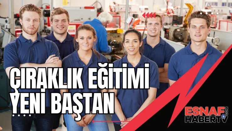 Çıraklık Eğitimi Yeni Baştan Ele Alınıyor