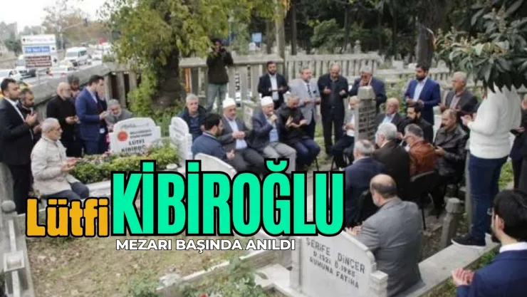 Efsane Başkan Lütfi Kibiroğlu Mezarı Başında Anıldı