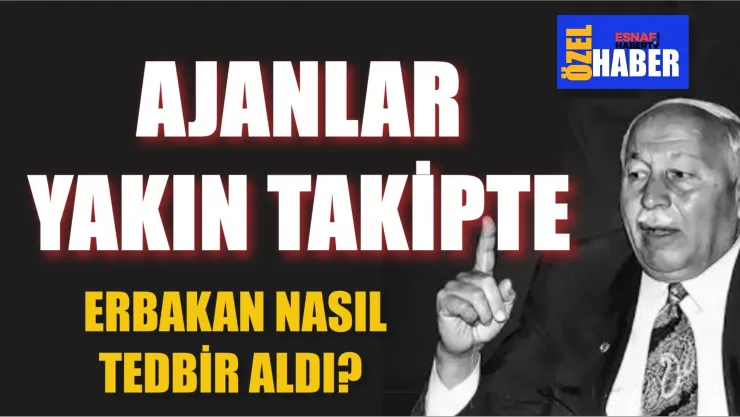 Fehmi Çalmuk Yazıyor...Erbakan'ın Yanına Ajan mı Koydular?