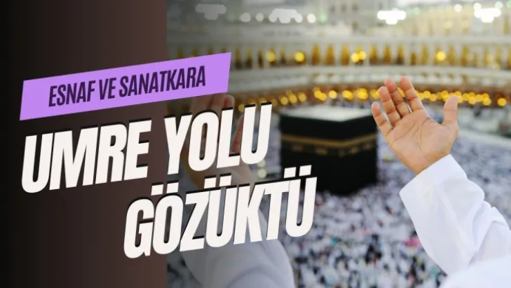 Esnaf ve Sanatkara Kolay Umre Yolu