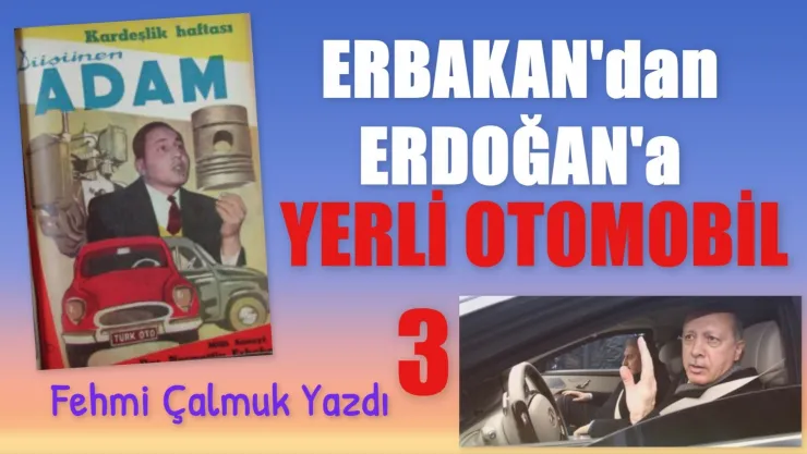 Fehmi Çalmuk'un Kaleminden  Erbakan'dan Erdoğan'a Yerli Otomobil 3