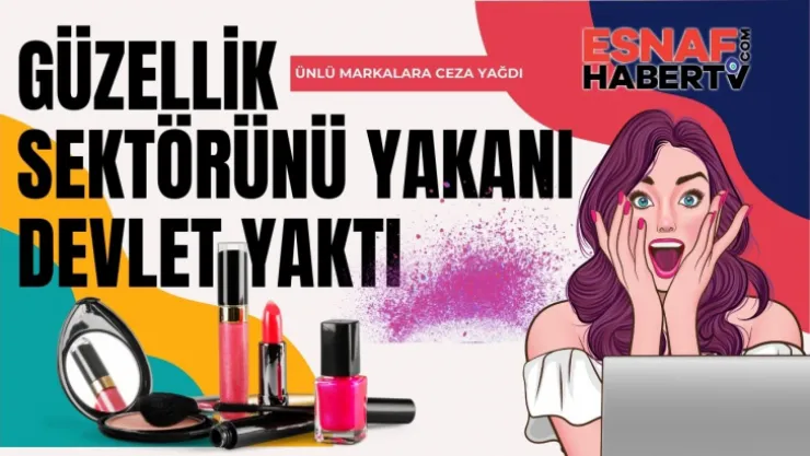 Güzellik Sektörünü Yakanı Devlet Affetmedi