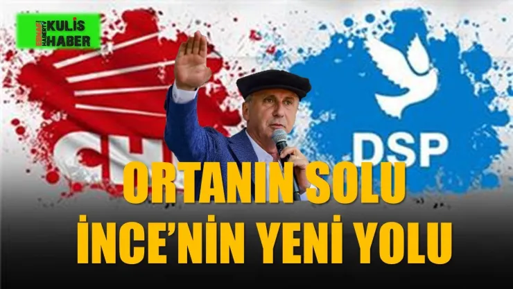 İnce, DSP'nin Başına mı Geçiyor