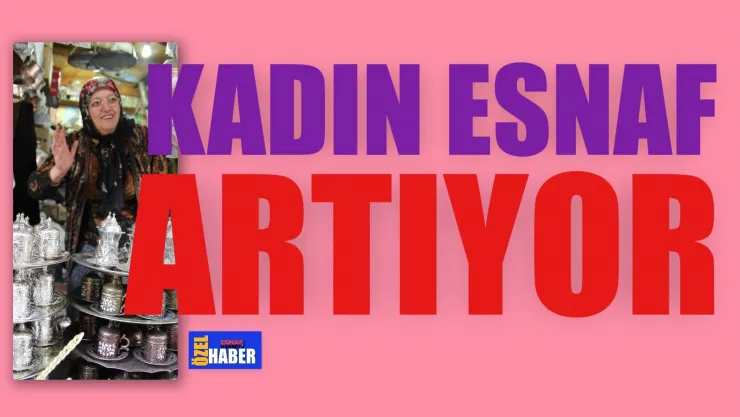 Kadın Esnaf ve Sanatkar Sayısı Artıyor