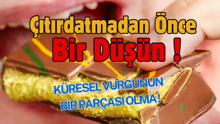 Küresel Vurgunun Bir Parçası Olmayın....Çıtırdatmadan Önce Bir Düşün