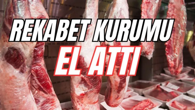 Rekabet Kurumu Kırmızı Ete El Attı