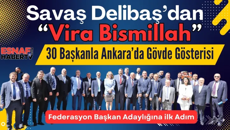 Savaş Delibaş'da 30 Esnaf Başkanıyla Ankara'da Çıkartma Yaptı!
