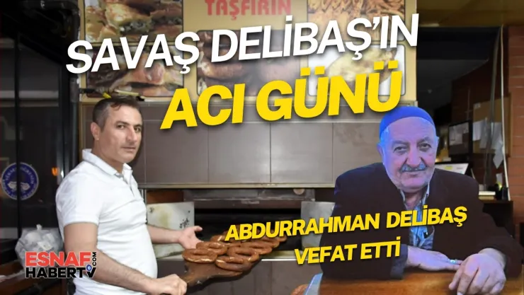 Savaş Delibaş'ın Babası Abdurrahman Delibaş Vefat Etti