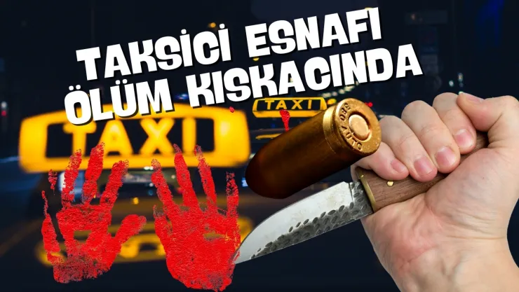 Taksici Esnafı Alarmda: 2025'te Cinayet ve Gasp Olayları Arttı