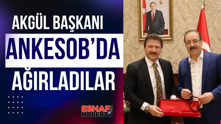 TESKOMB Abdulkadir Akgül'den ANKESOB'a Sürpriz Ziyaret