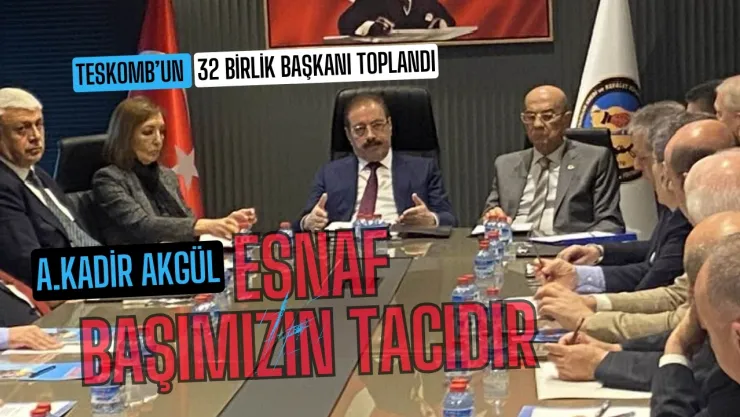 TESKOMB'dan Güçlü Birlik Mesajı: 'Esnaf ve Sanatkârlarımız Başımızın Tacıdır'