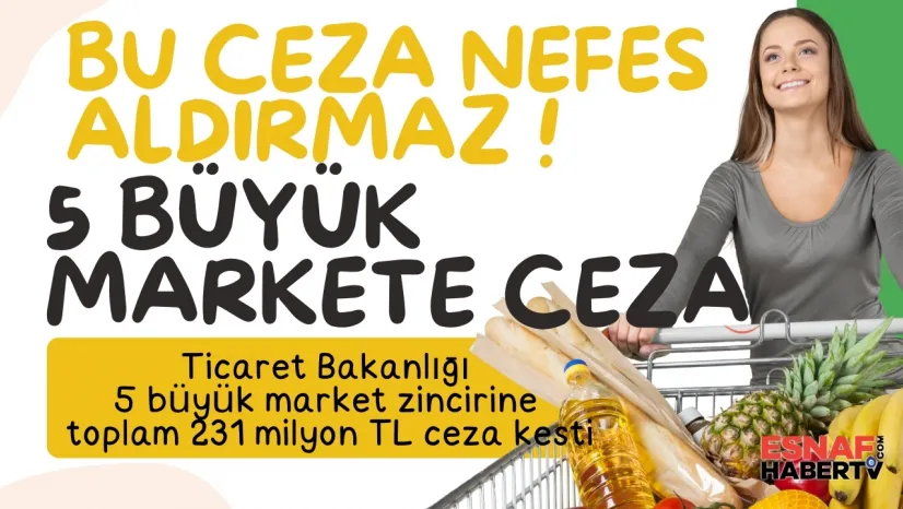 5 büyük market zincirine 231 milyon TL'lik rekor ceza
