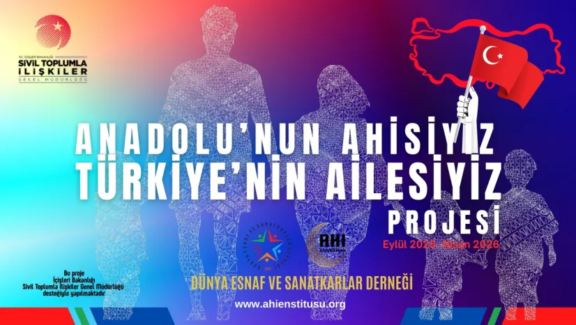 Anadolu'nun Ahisiyiz, Türkiye'nin Ailesiyiz Projesi Başladı