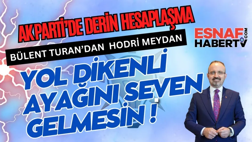 Bülent Turan'dan 'Turava Atları'na Sert Çıkış...Ak Parti'ye Eğri Odun  Yakışmaz