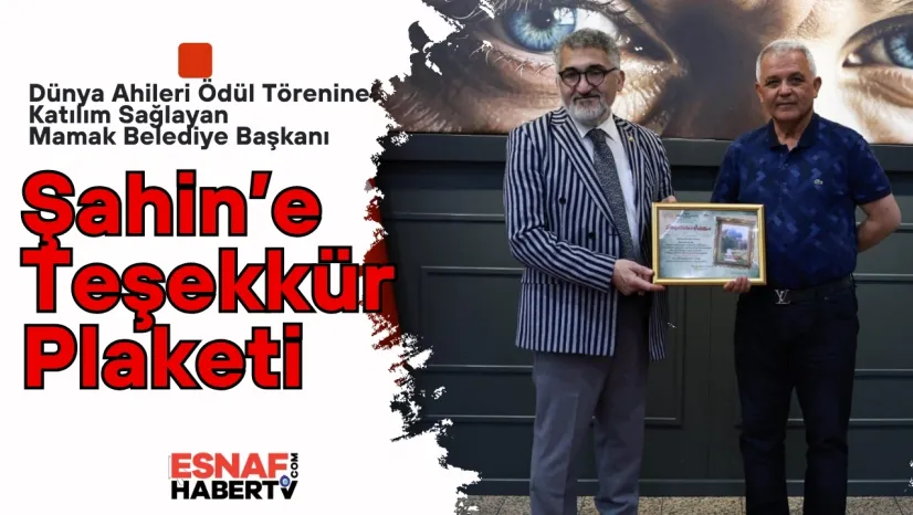 Dünya Ahileri Ödül Törenine Destek Veren Başkan Şahin'e Teşekkür Plaketi