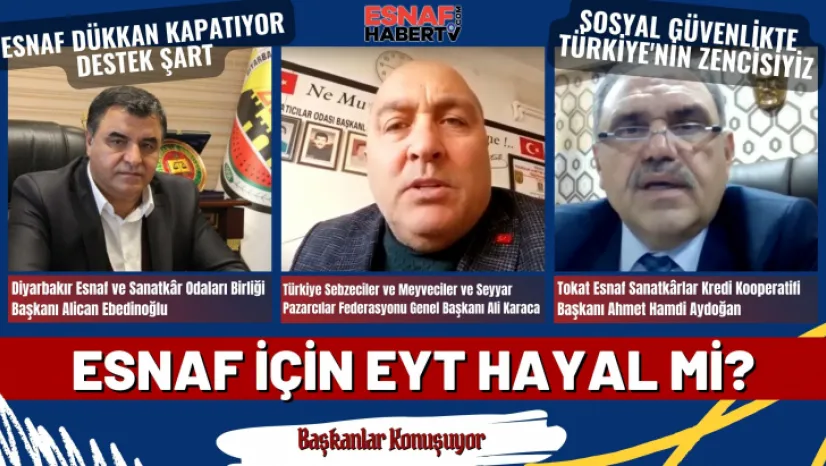 Esnaf EYT'den Yararlanabiliyor Mu? Borçların Faizi Silinecek mi? Başkanlar Konuşuyor