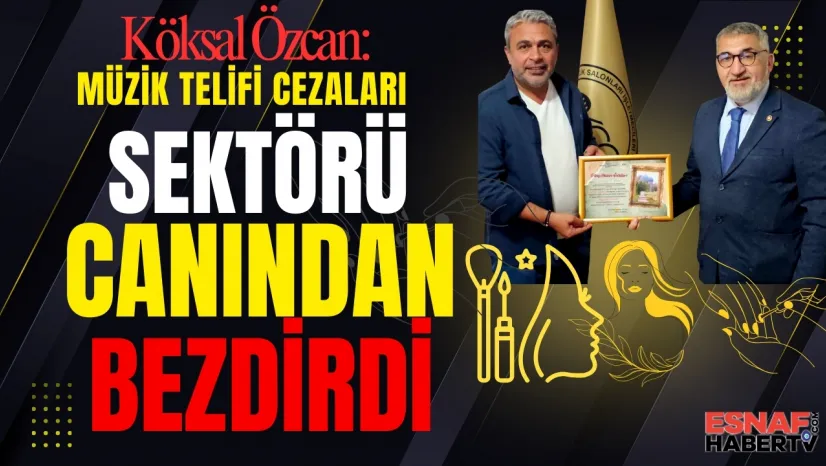 Köksal Özcan: Müzik Telifi Cezası Esnafı Canından Bezdirdi