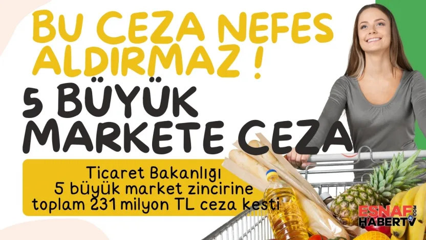 5 büyük market zincirine 231 milyon TL'lik rekor ceza