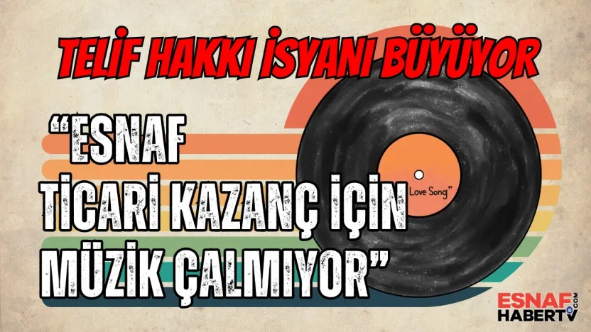Esnaf Telif Yüküne Karşı Ayakta: Oda Başkanlarından Peş Peşe Tepkiler
