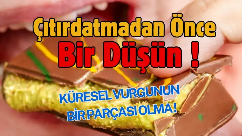 Küresel Vurgunun Bir Parçası Olmayın....Çıtırdatmadan Önce Bir Düşün