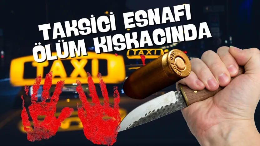 Taksici Esnafı Alarmda: 2025'te Cinayet ve Gasp Olayları Arttı