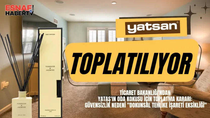 Ticaret Bakanlığı'ndan Yataş'ın Oda Kokusu İçin Toplatma Kararı