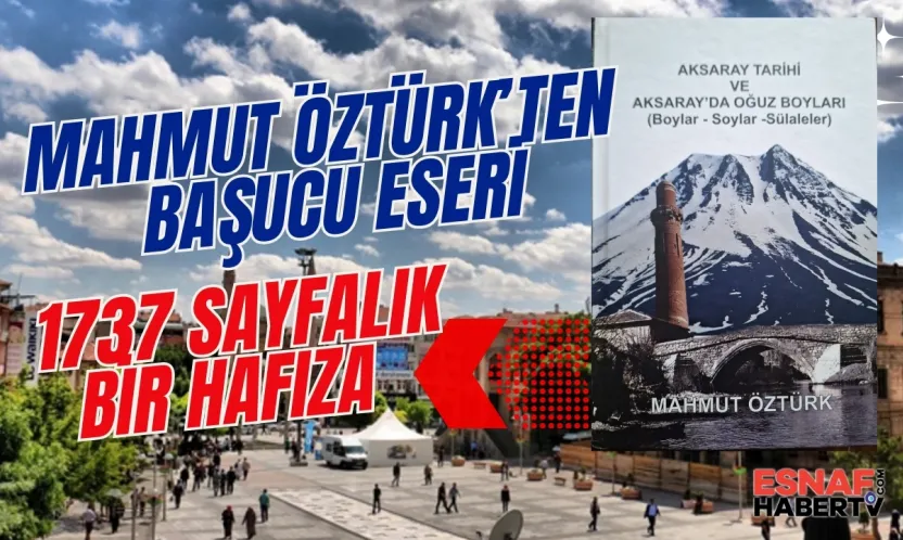Aksaray'da Bir Ömür, 1737 Sayfalık Bir Hafıza: Mahmut Öztürk'ten Başucu Eseri