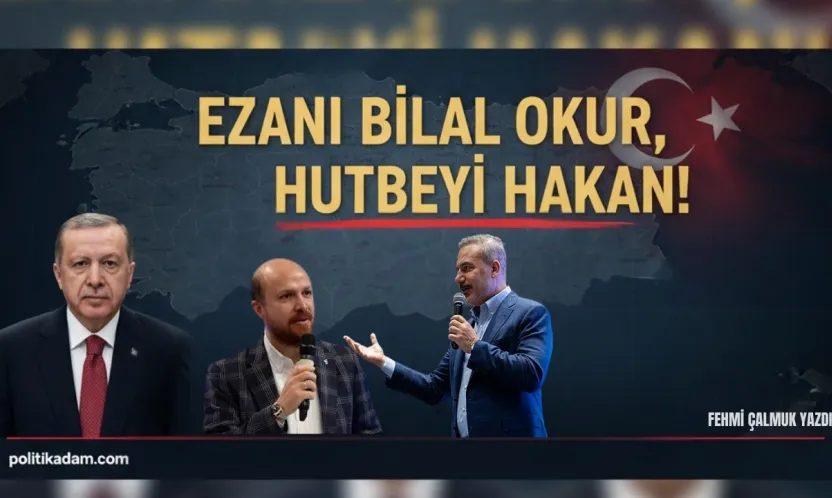 Ankara Kulisinde Veliaht Ve İttifak Savaşları... Ezanı Bilal Okur, Hutbeyi Hakan
