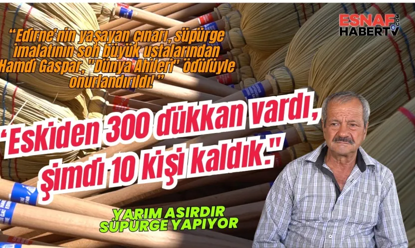 Edirne'nin Yarım Asırlık Çınarına 'Dünya Ahisi' Onuru: Süpürgeci Hamdi Usta'nın Son Nidası