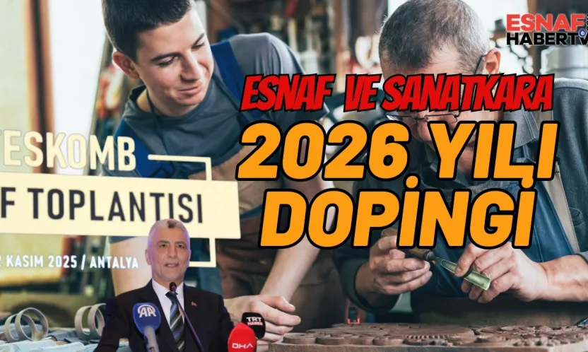 Esnaf Sanatkara 2026 yılı Dopingi... Faizler İniyor, Rafta Başvuru Dosyası Kalmayacak