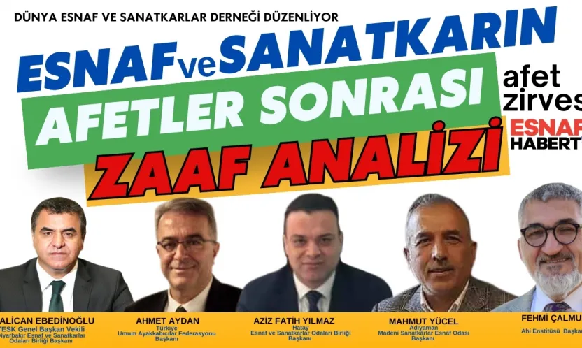 Esnaf ve Sanatkarların Liderleri Afet Zirvesi'nde Konuşacak
